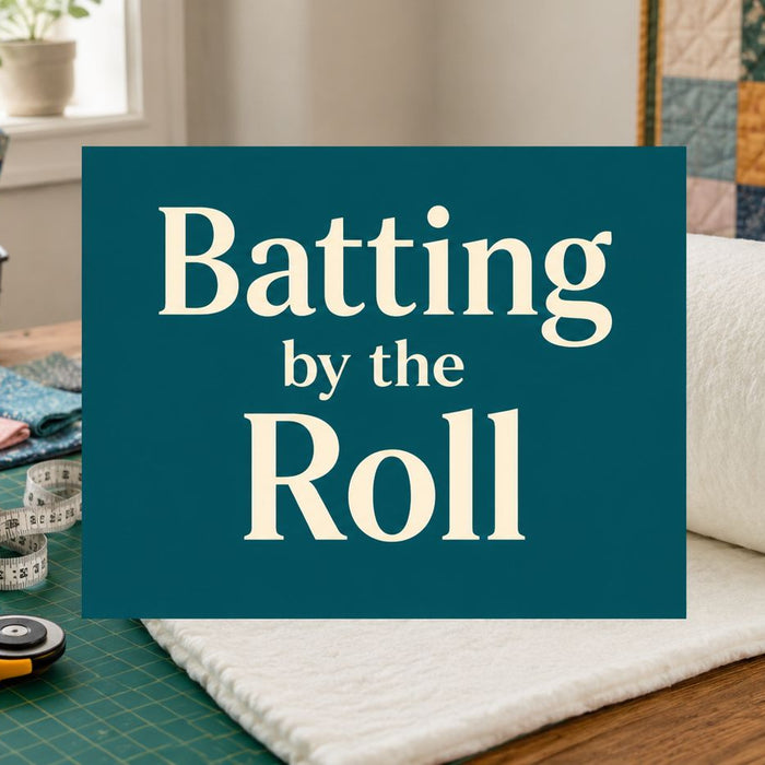 Batting by the Roll: A Practical Guide for Quilters