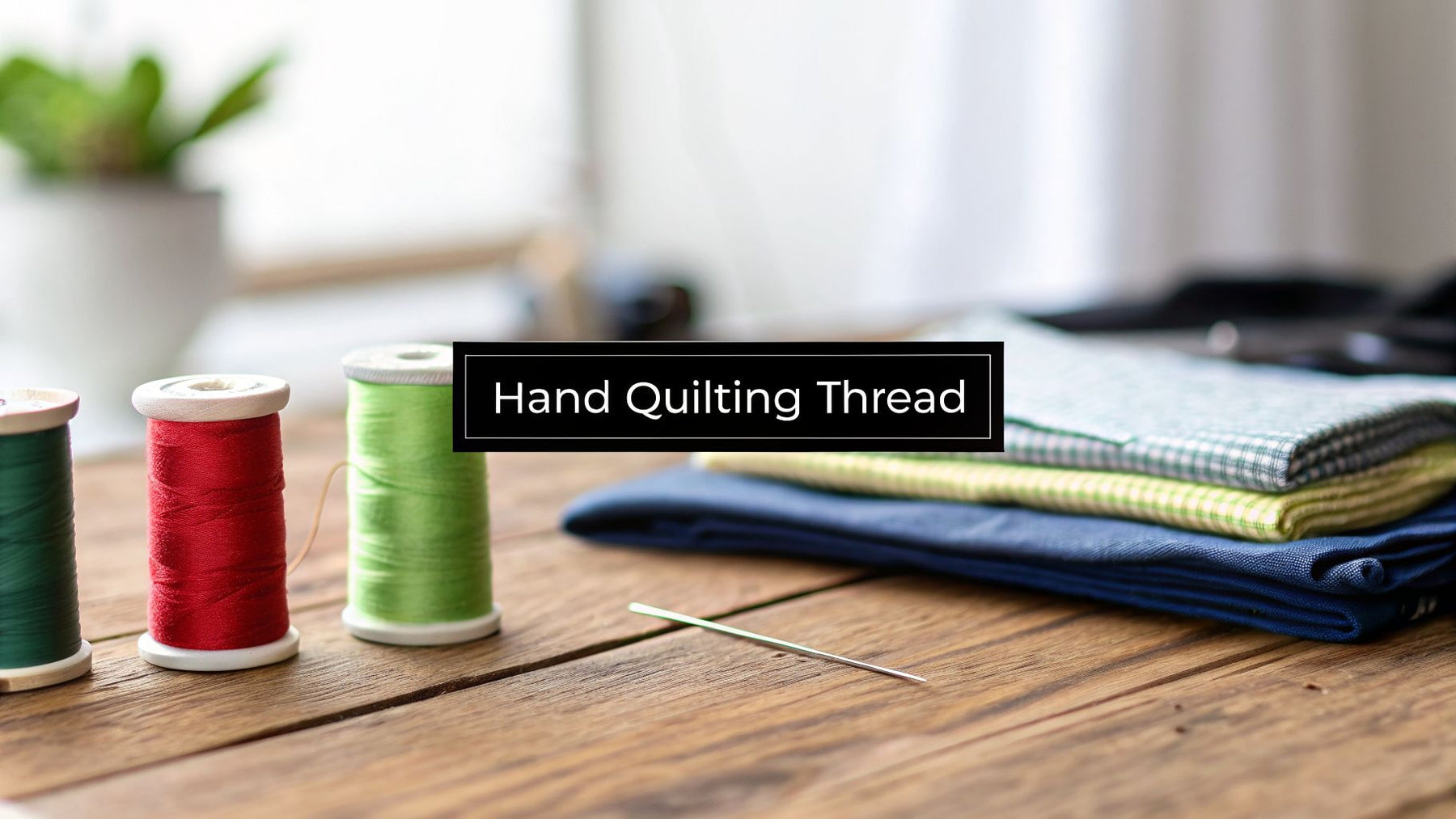 Finding the Best Thread for Hand Quilting A Crafter's Guide