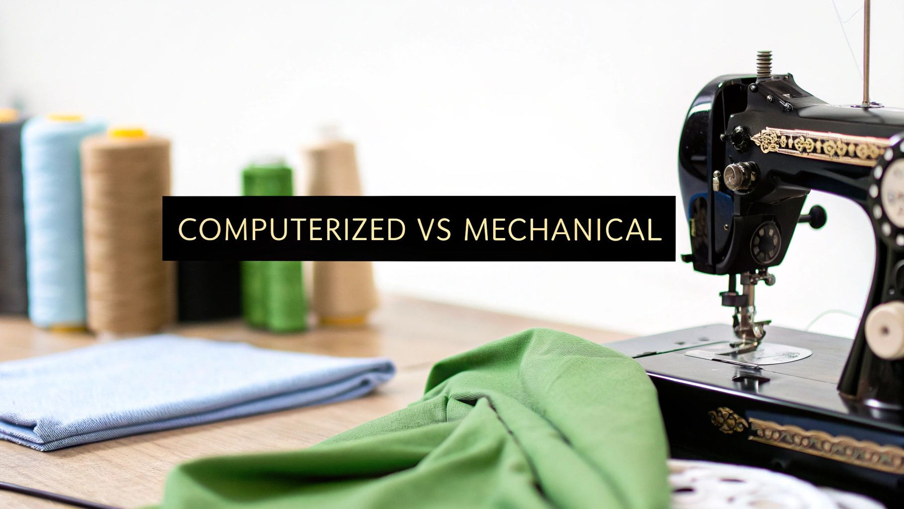 Computerized Sewing Machines vs Mechanical Which Is Best for You?