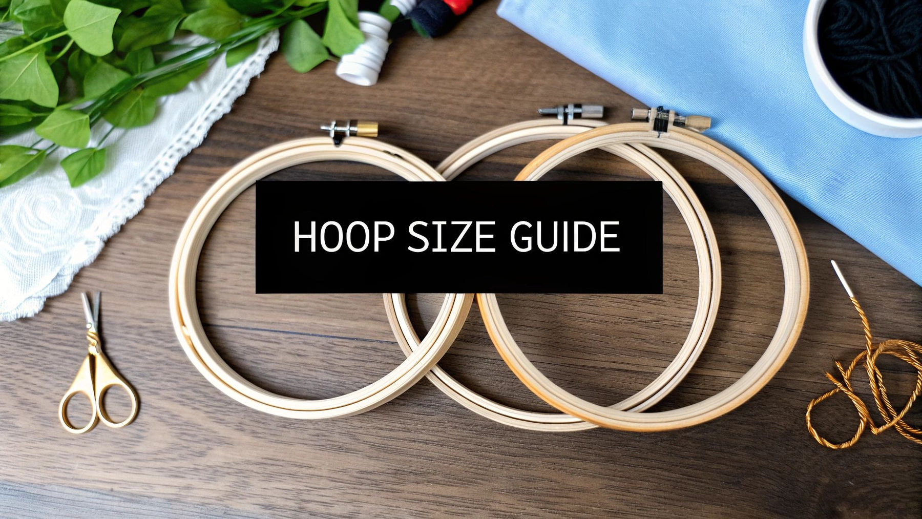 Embroidery Hoops Sizes: Choosing the Right Fit for Your Project