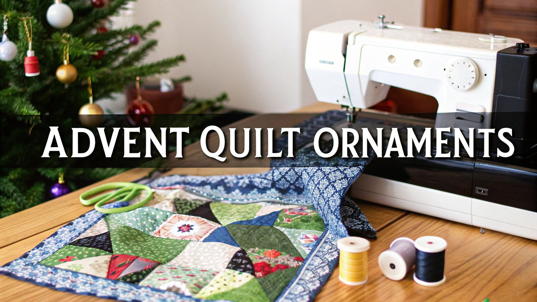 Making Advent Calendar Ornaments A Quilter's Guide
