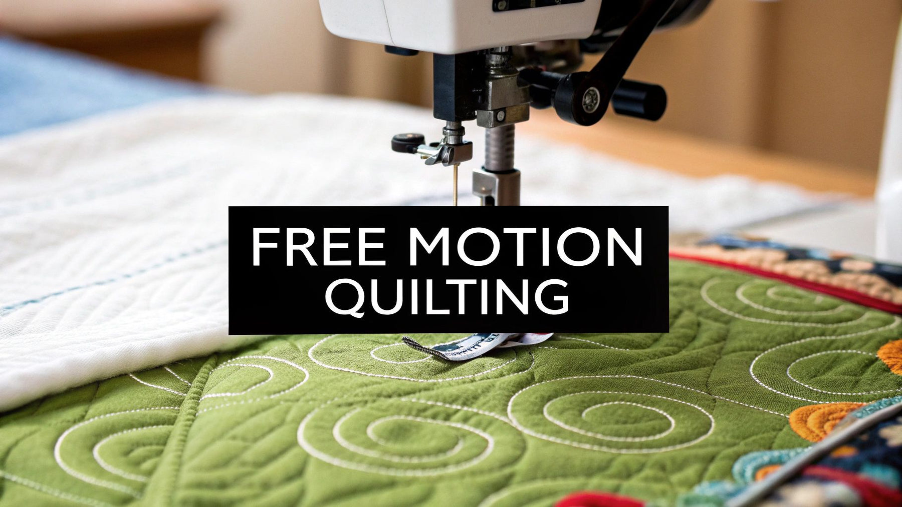 What Is Free Motion Quilting A Beginner Guide
