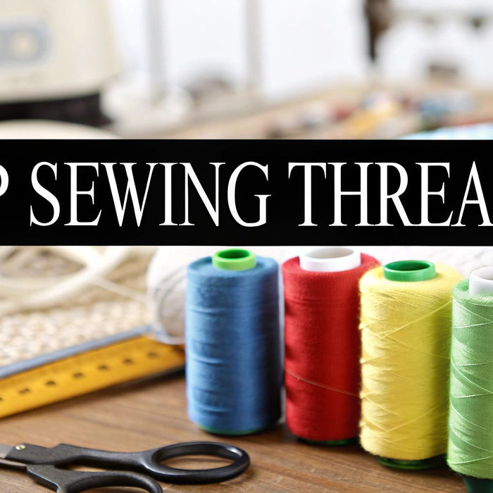 Learn the Top Types Sewing Thread for Your Projects