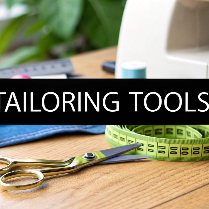 Your Guide to Tailoring Tools and Equipment