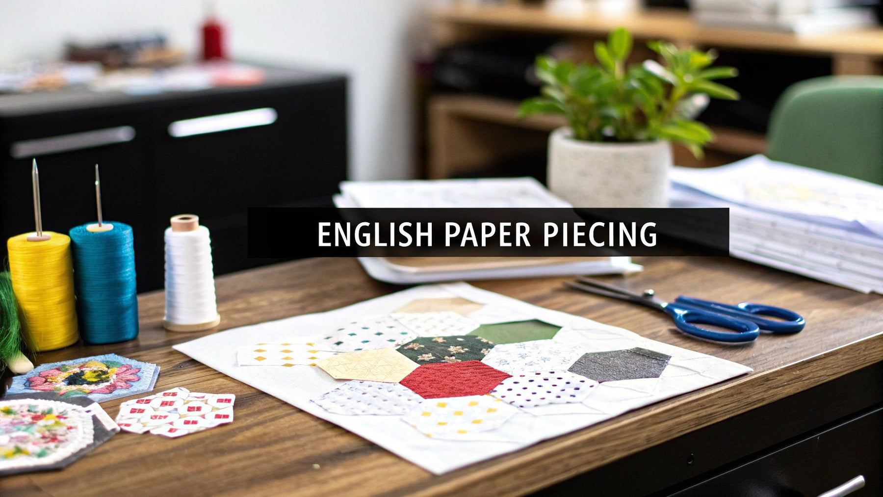 A Modern Guide to English Paper Piecing for Quilts