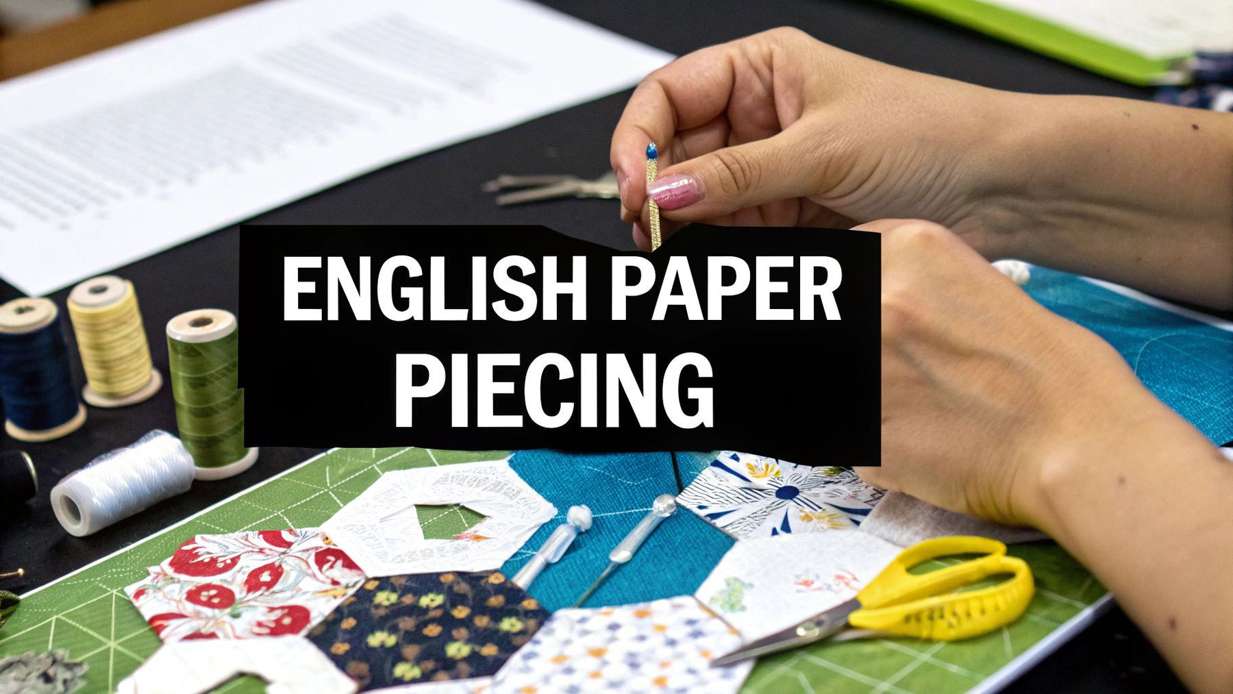 Your Ultimate Guide to Quilting English Paper Piecing