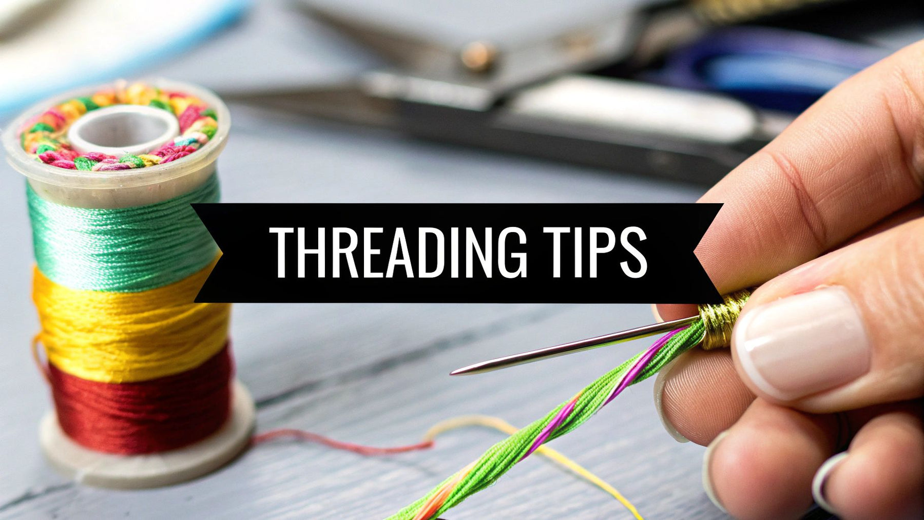 Threading an embroidery needle: Quick Tips for Perfect Starts