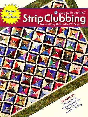 Strip Clubbing: Fast & East Quilts With 2 1/2 Strips by Cozy Quilt Designs