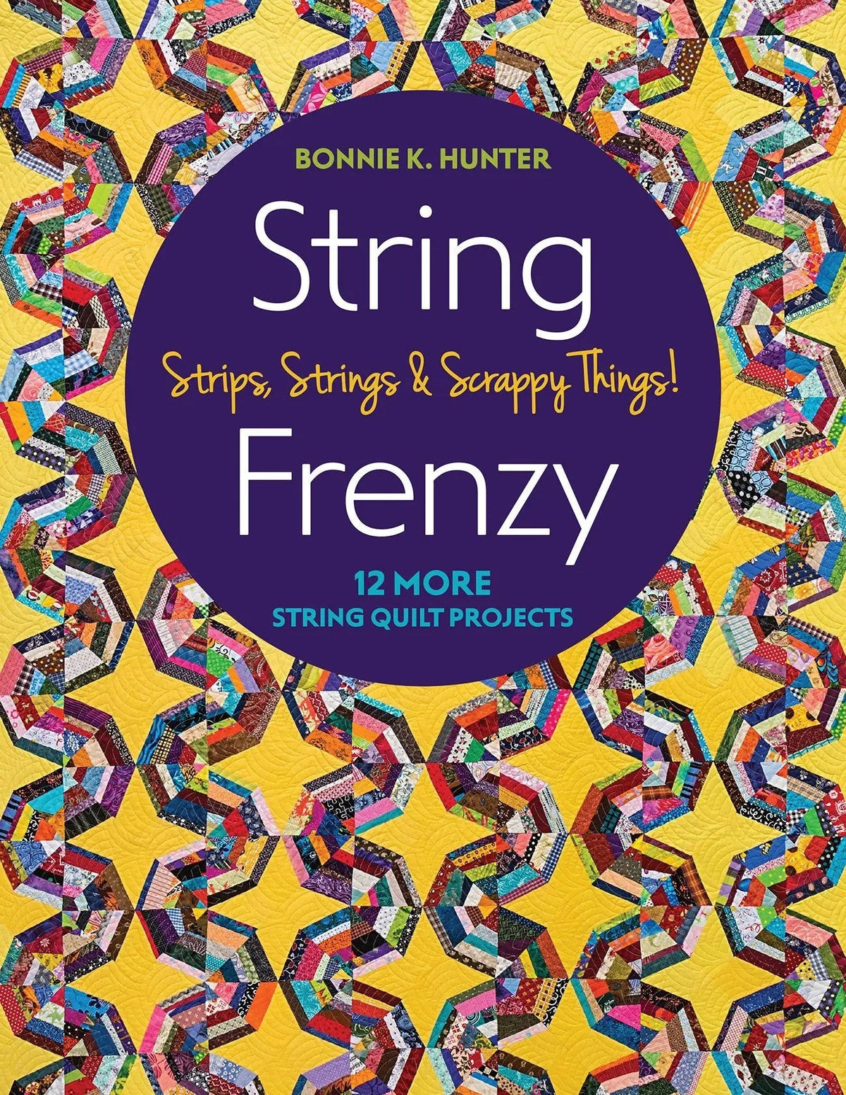 String Frenzy - 12 More String Quilt Projects; Strips, Strings & Scrap ...