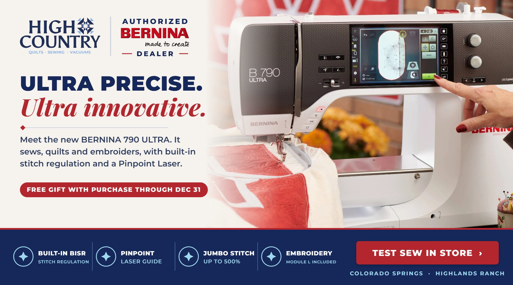 BERNINA 790 ULTRA sewing, quilting and embroidery machine at High Country Quilts. Free gift with purchase through Dec 31. Test sew in store in Colorado Springs or Highlands Ranch.