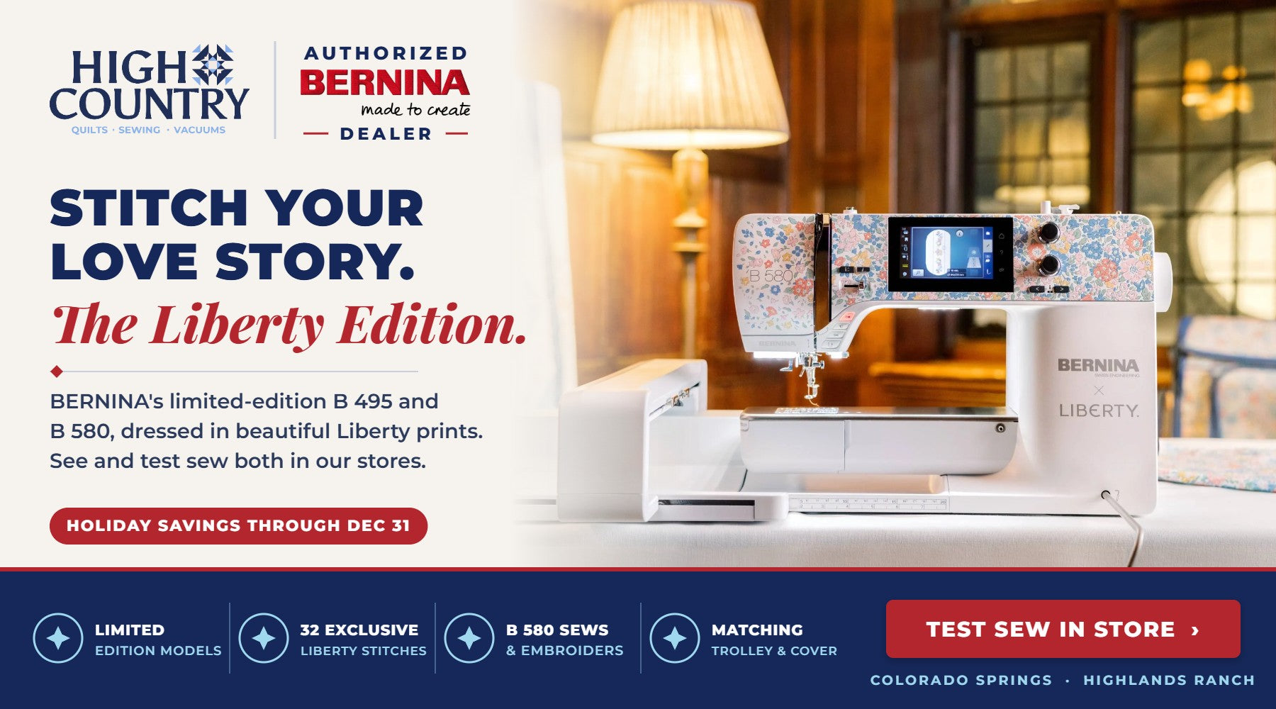 BERNINA B 495 and B 580 Liberty Edition sewing machines at High Country Quilts, authorized BERNINA dealer. Holiday Savings through Dec 31. Test sew in store in Colorado Springs or Highlands Ranch.